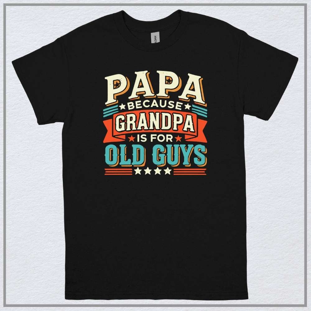 Papa, because grandpa is for old guys